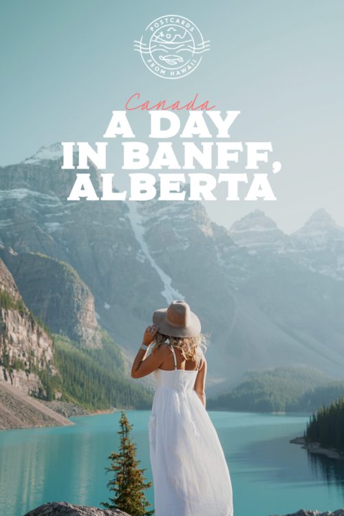 Postcards from Hawaii Travel Lifestyle Blog Gabriella Wisdom How to spend a day in Banff, Travel planning things to do in Banff, Alberta Canada