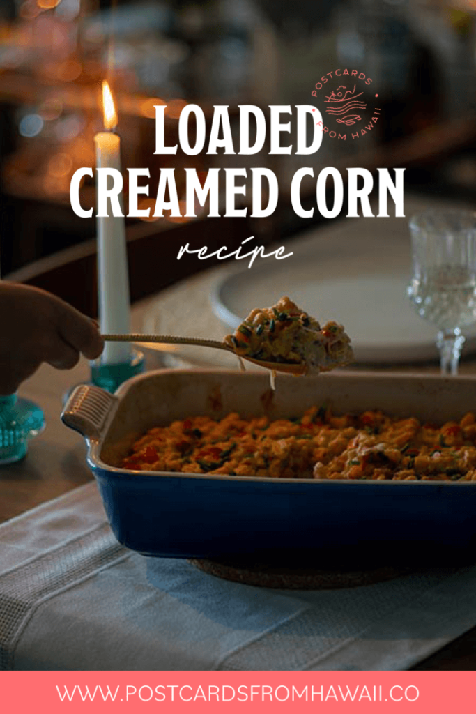 Postcards from Hawaii Travel Lifestyle blog Loaded creamed corn recipe side dish Thanksgiving Christmas Roast dinner How to make loaded creamed corn Pinterest